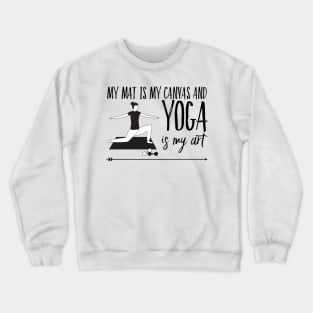 My mat is my canvas and yoga is my art yoga mat design Crewneck Sweatshirt